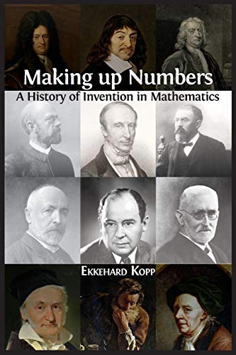 Making Up Numbers: A History Of Invention In Mathematics