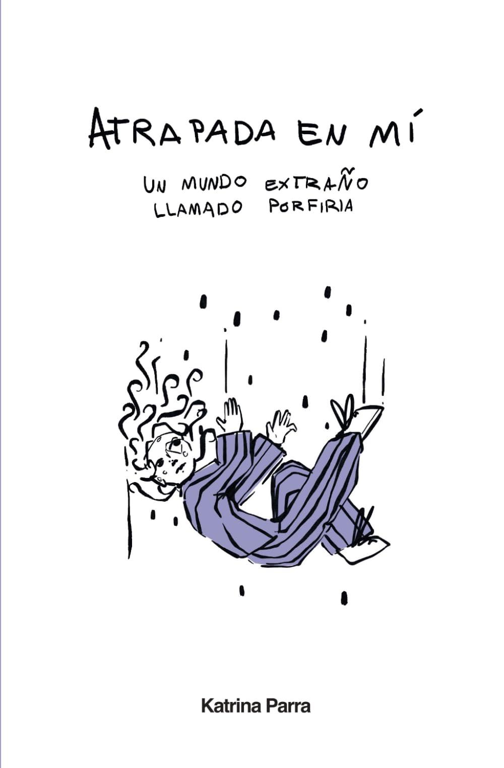 Atrapada en mí: Un mundo extraño llamado porfiria