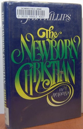 The Newborn Christian: 114 Readings from J. B. ... 0025961209 Book Cover