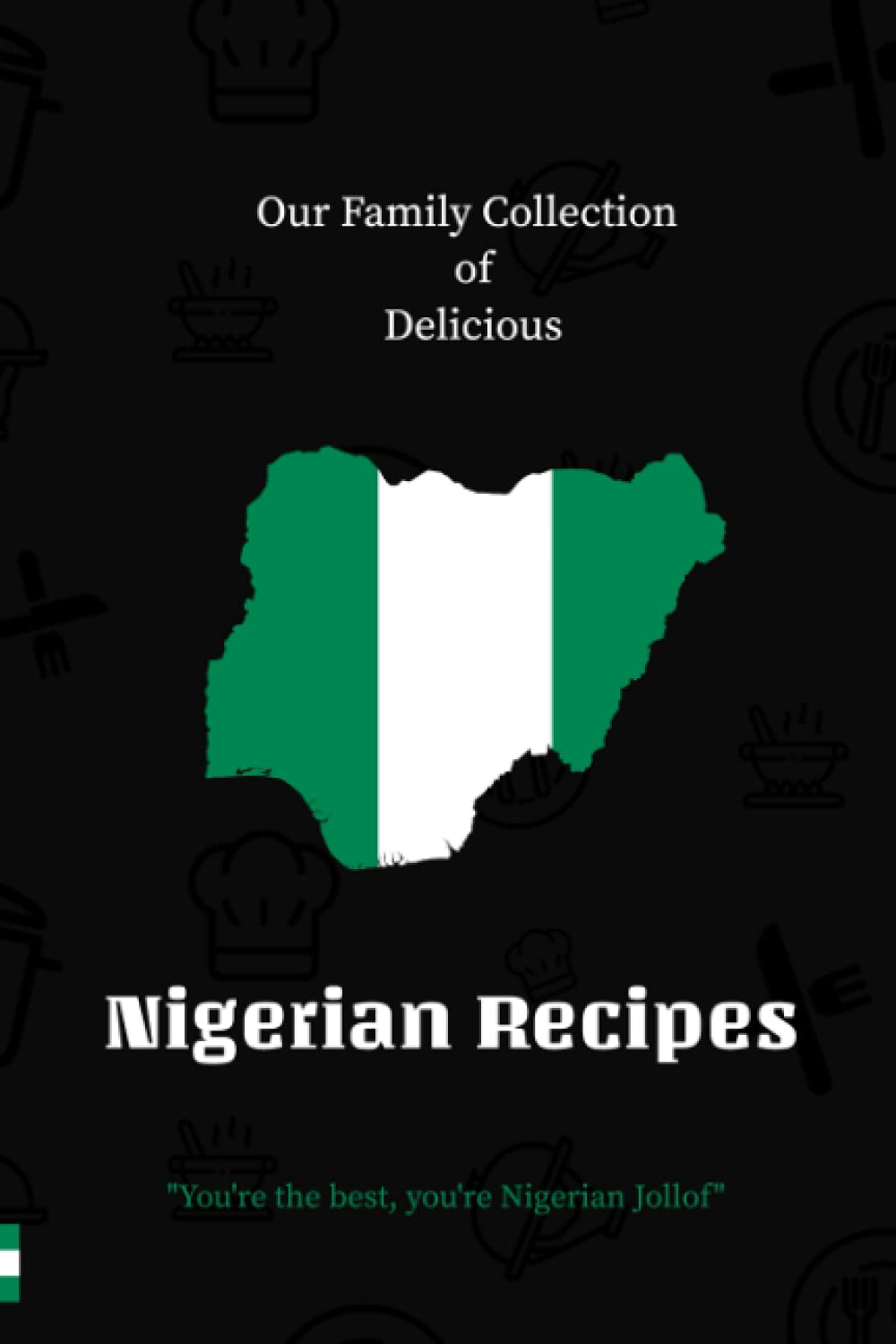 Our Family Collection of Delicious Nigerian Recipes