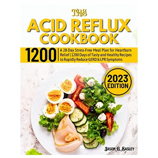 The Acid Reflux Cookbook: A 28-Day Stress-Free Meal Plan for Heartburn Relief | 1200 Days of Tasty and Healthy Recipes to Rapidly Reduce GERD & LPR Symptoms