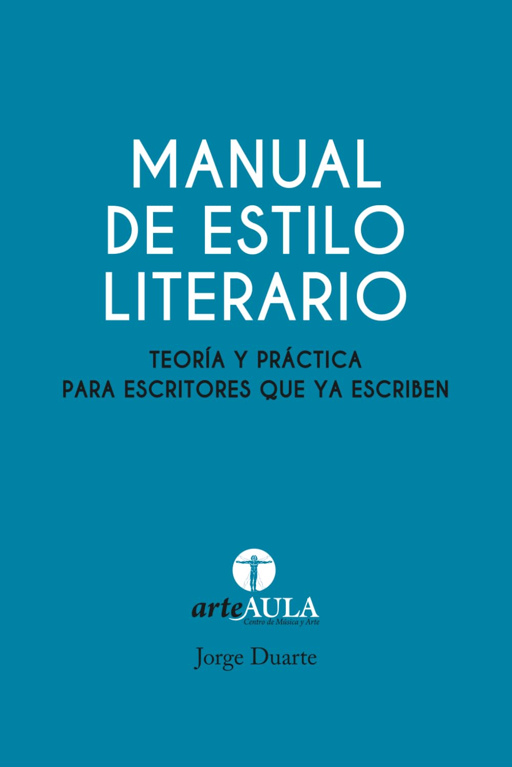 MANUAL DE ESTILO LITERARIO: Teoría y práctica para escritores que ya escriben (MANUALES DE INICIACIÓN ARTÍSTICA ARTEAULA)