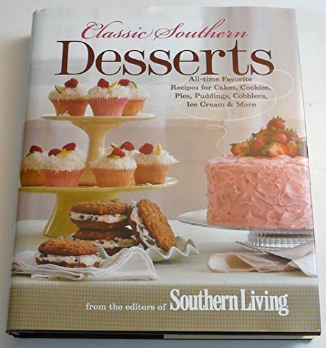 Classic Southern Desserts: All-Time Favorite Recipes for Cakes, Cookies, Pies, Puddings, Cobblers,...