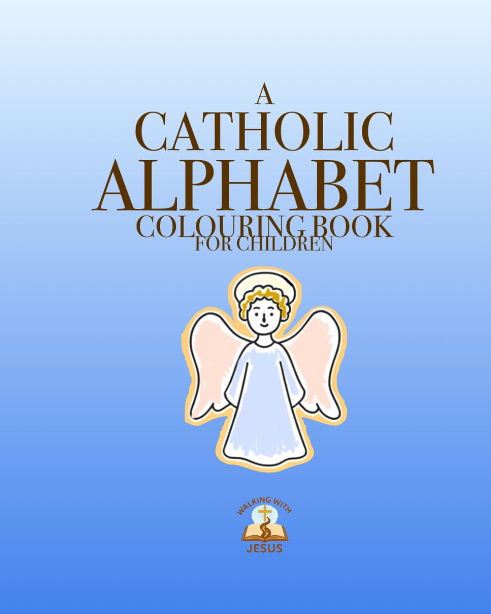 A Catholic Alphabet Colouring Book (Walking With Jesus)