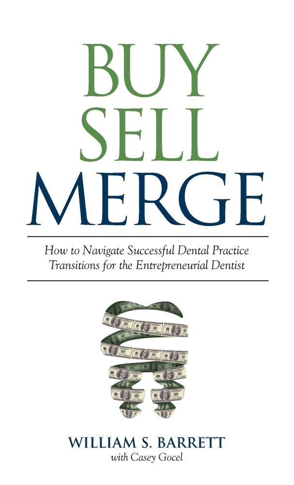 Buy Sell Merge: How to Navigate Successful Dental Practice Transitions for the Entrepreneurial Dentist Hardcover – September 16, 2019