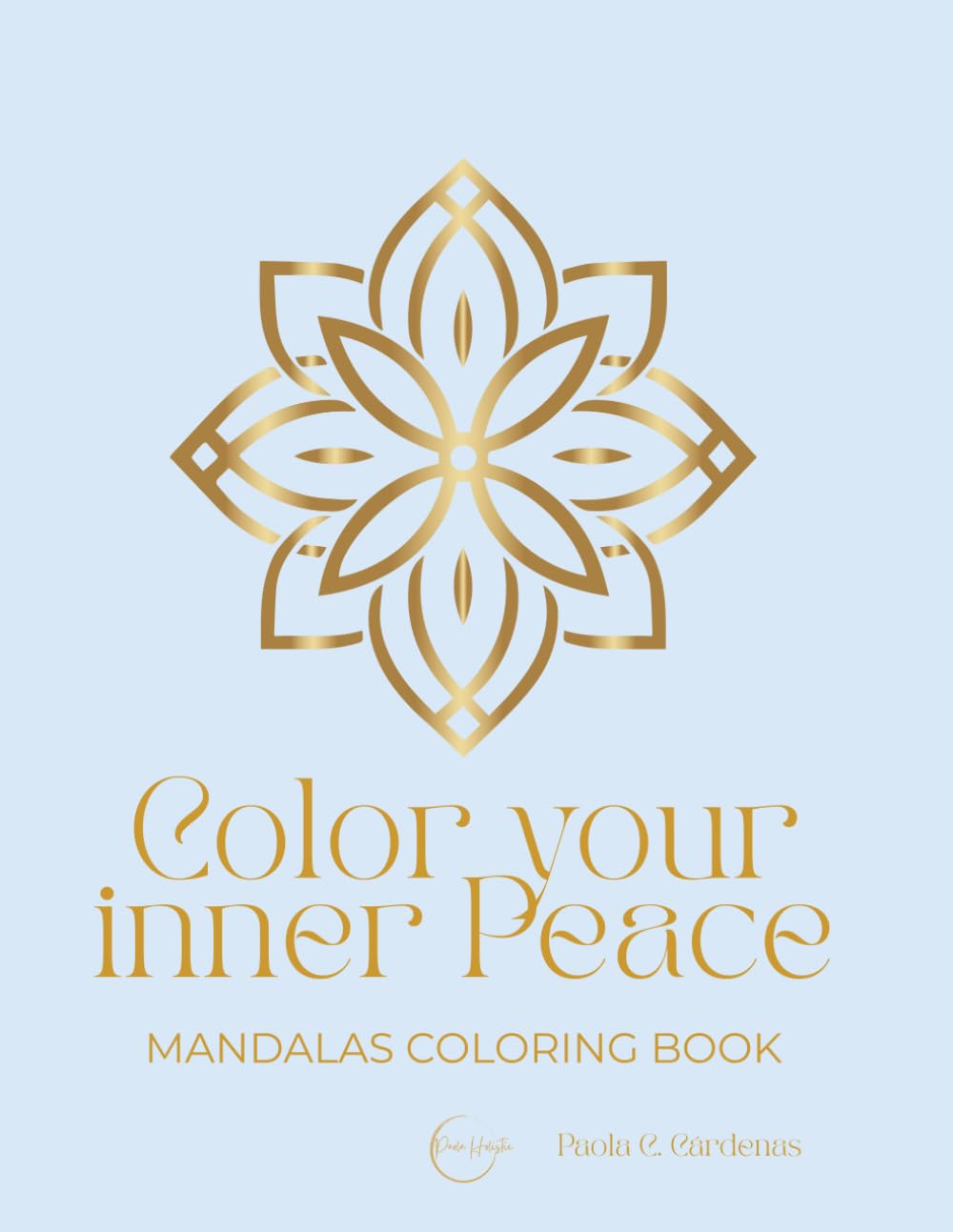 COLOR YOUR INNER PEACE. MANDALAS COLORING BOOK: 25 Designs for Calm, Focus and Well-being
