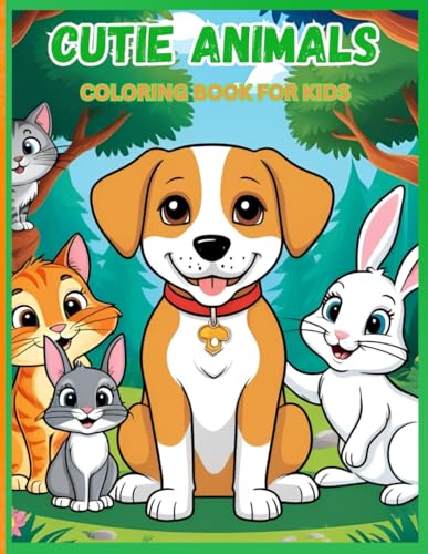 Image of CUTIE ANIMALS Coloring Book for Kids! Creating creativity in children!: Can be used for a rainy day, quiet time, arts and crafts, or just fun time at home.