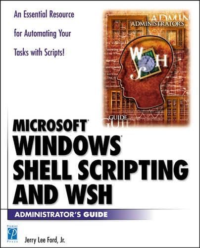 Windows Shell Scripting and WSH Administrator's Guide: Ford Jr., Jerry ...