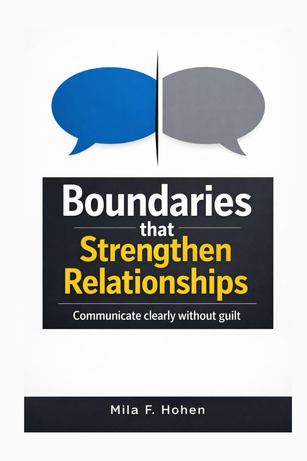 Boundaries that Strengthen Relationships: Communicate clearly without guilt