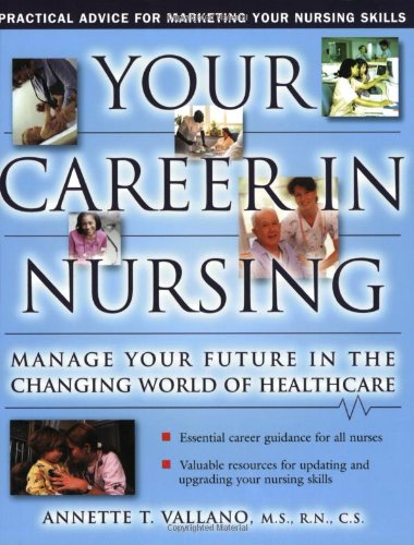 Your Career In Nursing: Manage Your Future in the Changing World of Healthcare: Vallano, Annette ...