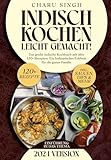 Indisch kochen leicht gemacht!: Das große indische Kochbuch mit über 120+ Rezepten. Ein kulinarisches Erlebnis für die ganze Familie