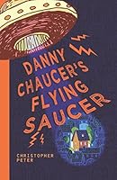 Danny Chaucer's Flying Saucer 1521043612 Book Cover