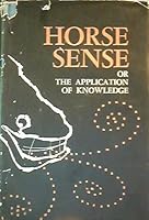 Horse Sense or the Application of Knowledge B01E5UGP4A Book Cover