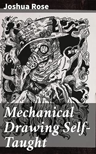 Mechanical Drawing Self-Taught: Mastering Mechanical Drawing: Illustrated Techniques for Precision Drafting