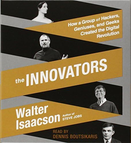 The Innovators: How a Group of Hackers, Geniuses, and Geeks Created the Digital Revolution by Walter Isaacson (2014-10-07)