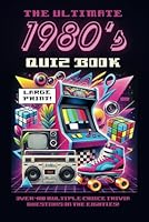 The Ultimate 1980's Quiz Book: Over 400 Multiple Choice Trivia Questions on the Eighties (Decades of Trivia For Baby Boomers: A Journey Through the 1950s to the 1980s) B0DDGXST1M Book Cover