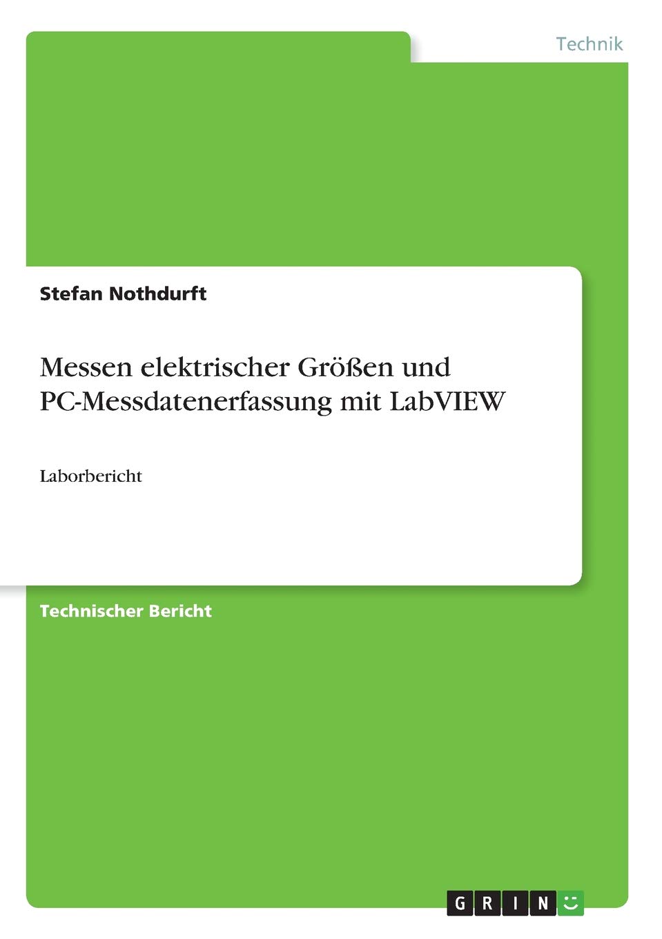 Messen elektrischer Größen und PC-Messdatenerfassung mit LabVIEW: Laborbericht (German Edition)