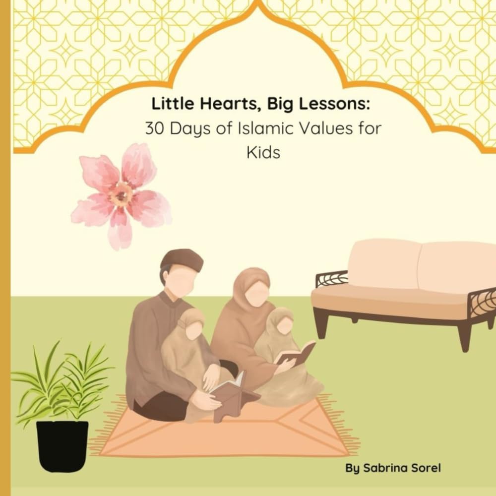Little Hearts, Big Lessons: 30 Days of Islamic Values and Journaling for Kids