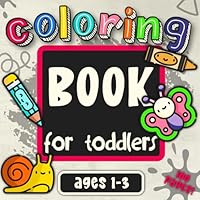 Coloring Book for Toddlers Ages 1-3: 100 Fun, Simple and Educational First Coloring Pictures for Little Creative Artists (First Activity Books for Toddlers Ages 1-3) B0CRDW3G97 Book Cover