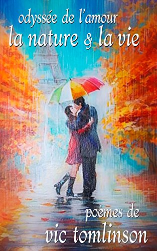 Amazon Com Odyssee De L Amour La Nature La Vie Poemes De Vic Tomlinson French Edition Ebook Tomlinson Vic Leonard Helene Kindle Store