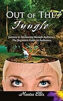 Out of the Jungle: The Beginners Guide to Ayahuasca 1517590426 Book Cover