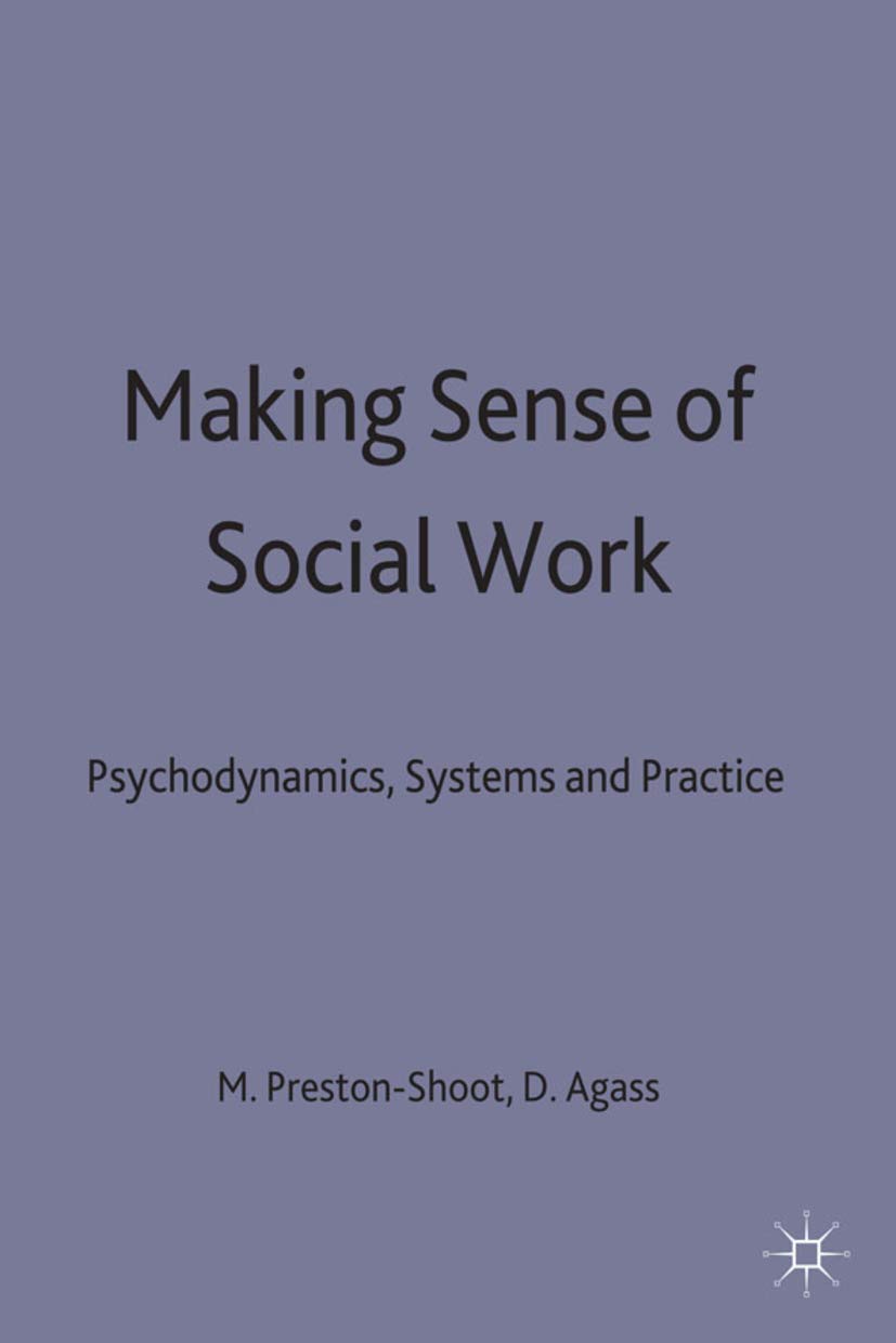 Making Sense of Social Work: Psychodynamics, Systems and Practice