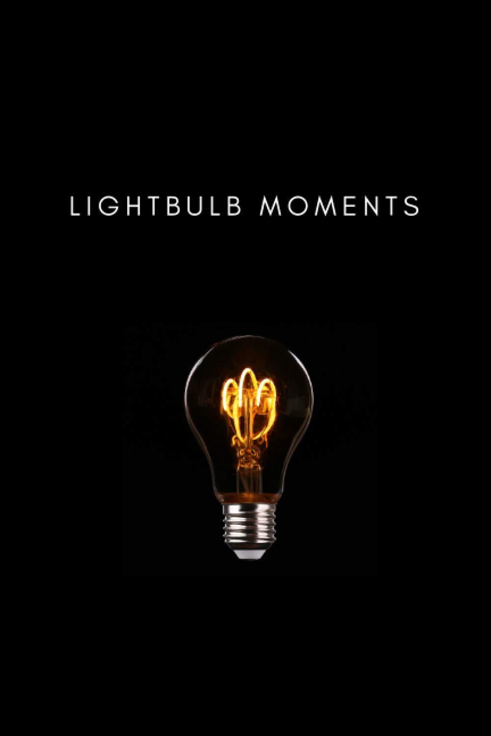 'Lightbulb Moments' Journal for Eureka Moments, Recording Moments of Inspiration: Lined Notebook with 120 Pages for Brilliant Ideas
