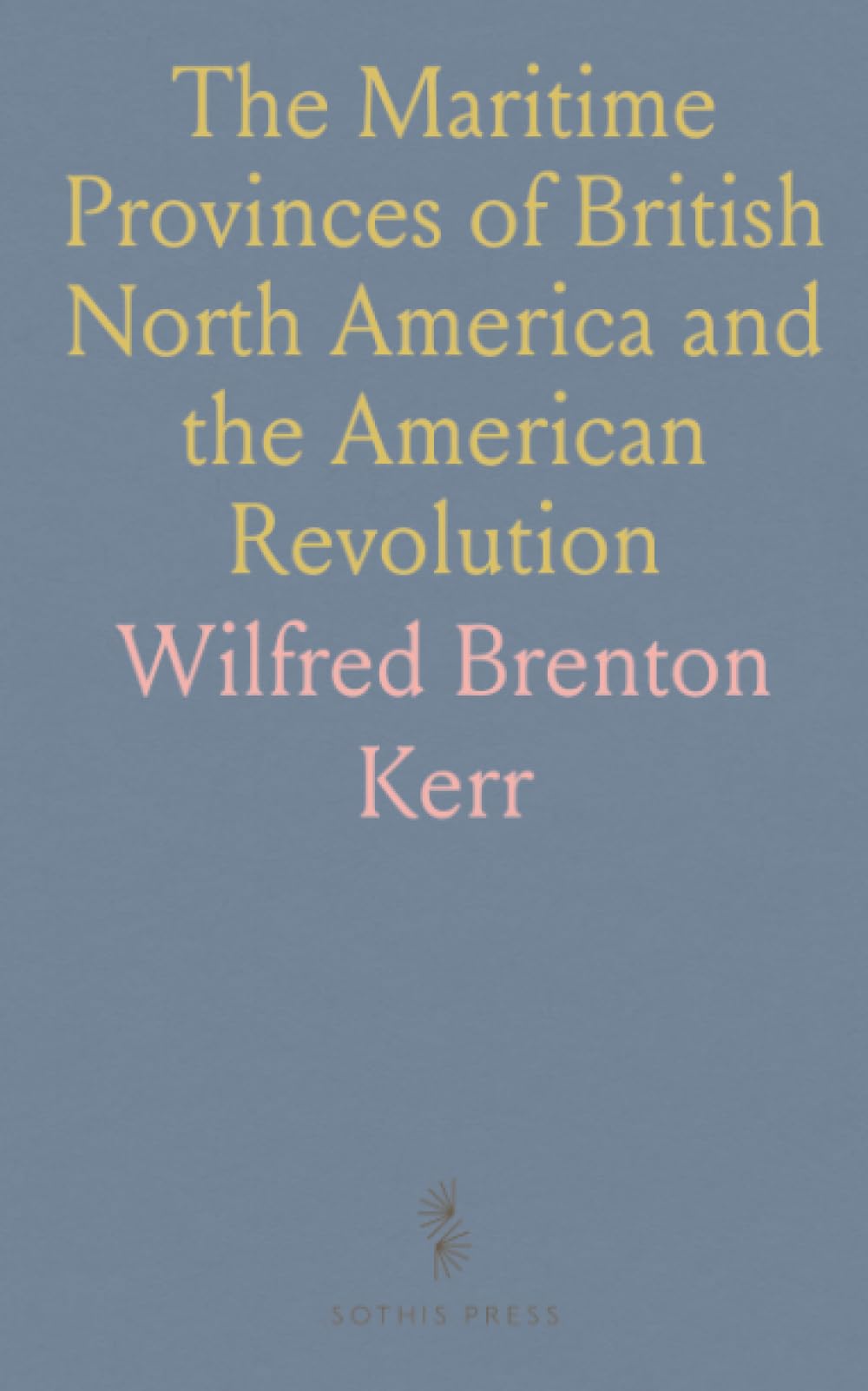 The Maritime Provinces of British North America and the American Revolution