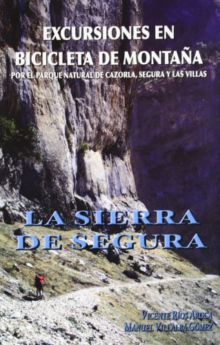 Excursiones en bicicleta de montaña por el parque natural de Cazorla, Segura y Las Villas : la sierra de Segura