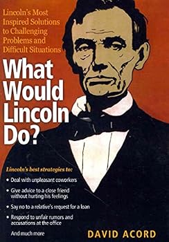 Paperback What Would Lincoln Do?: Lincoln's Most Inspired Solutions to Challenging Problems and Difficult Situations Book