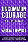 Uncommon Courage: An invitation