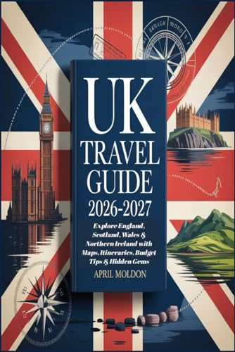 UK Travel Guide 2026–2027: Explore England, Scotland, Wales & Northern Ireland with Maps, Itineraries, Budget Tips & Hidden Gems