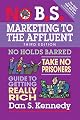 No B.S. Marketing to the Affluent: No Holds Barred, Take No Prisoners, Guide to Getting Really Rich