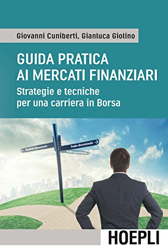 Guida pratica ai mercati finanziari: Strategie e tecniche per una carriera in borsa Guida pratica ai mercati finanziari: Strategie e tecniche per una carriera in borsa