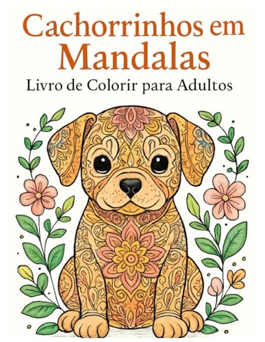 Cachorrinhos em Mandala: Livro de colorir para relaxamento e diversao