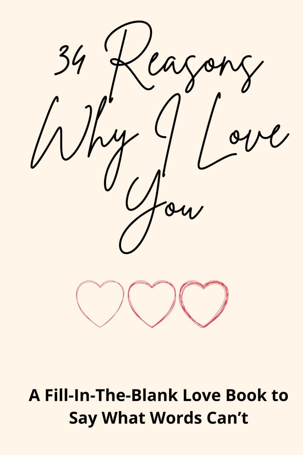 34 Reasons Why I Love You: A Fill-In-The-Blank Love Book to Say What Words Can’t