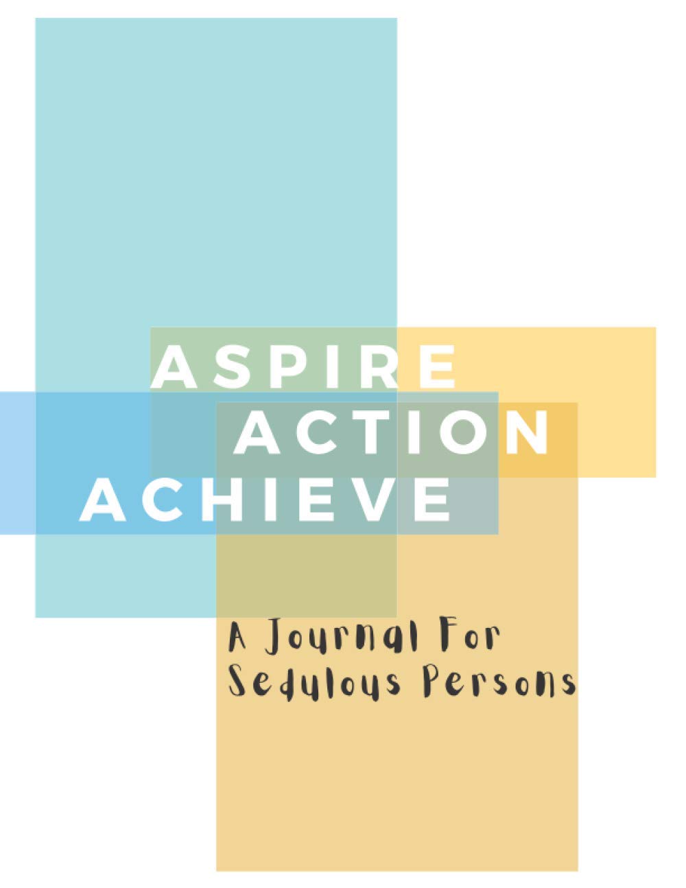 Aspire Action Achieve.. A Winner Is A Dreamer Who Never Gives Up.. Inspirational Journal - NoteBook To Write In For... Journal - NoteBooks For Sedulous Person: 150 Pages Motivational Journal