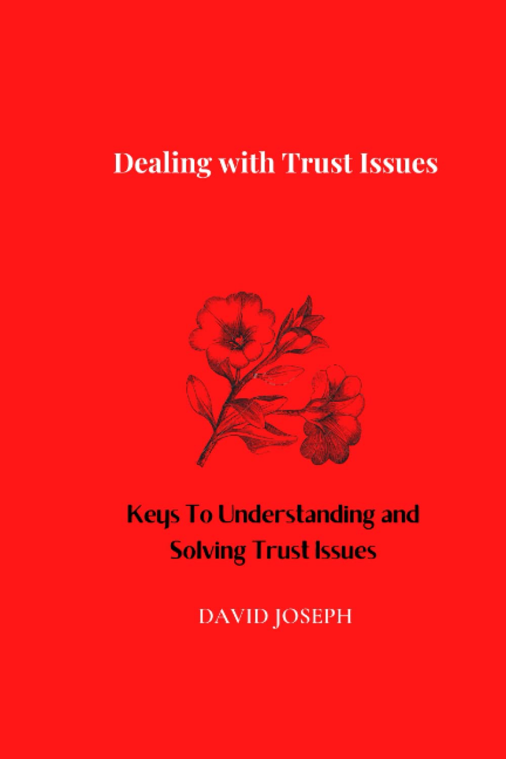 Dealing with Trust Issues: Keys To Understanding and Solving Trust Issues