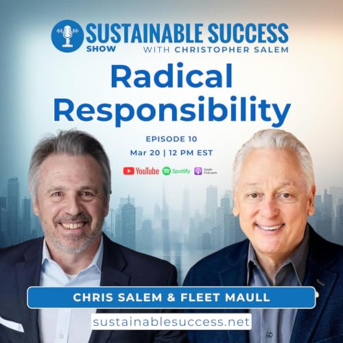 Radical Responsibility | Fleet Maull | Christopher Salem | Sustainable Success Show EP10
