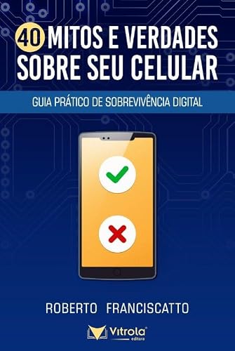 40 Mitos e Verdades Sobre seu Celular