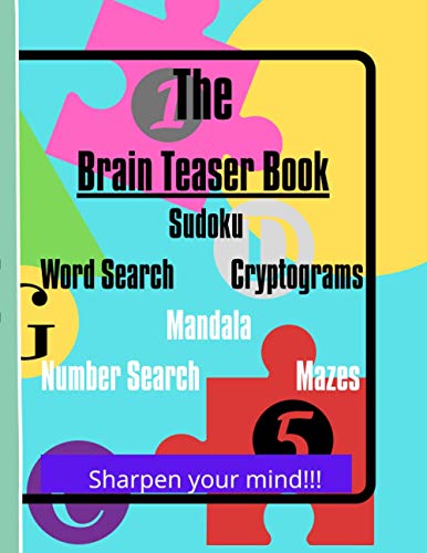 The Brain Teaser Book Sudoku Word Search Cryptograms Mandala Number Search Mazes Sharpen your mind!!!: Suitable for all levels LOTS of puzzles Large Print Many hours of fun!!!