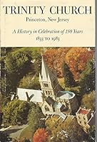 Trinity Church, Princeton, New Jersey: A History in Celebration of 150 Years, 1833 to 1983 B000F6WQEC Book Cover