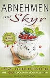 Abnehmen mit Skyr: Das Kochbuch mit 99 leckeren Skyr Rezepten inkl. 14 Tage Diätplan