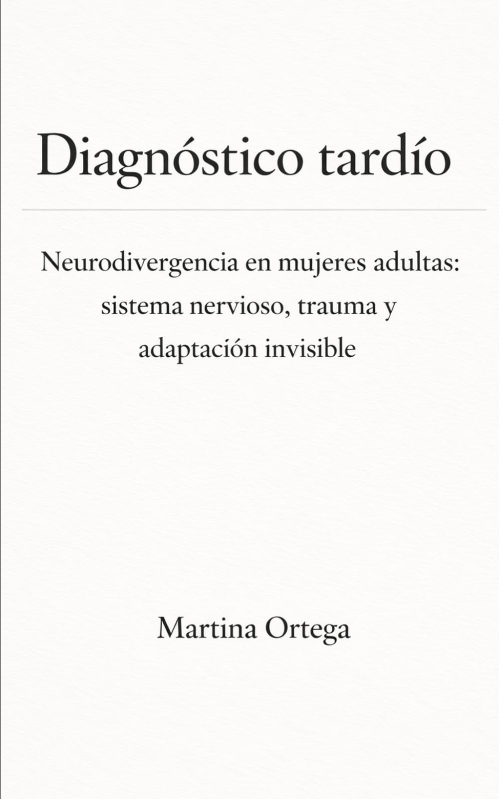 Diagnóstico tardío: Neurodivergencia en mujeres adultas: sistema nervioso, trauma y adaptación invisible