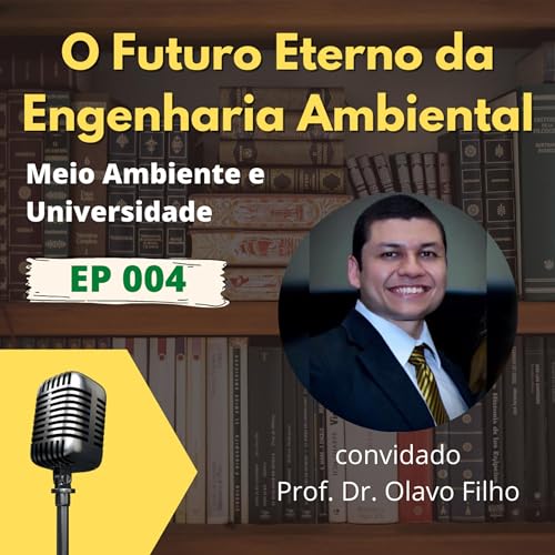 O Futuro Eterno da Engenharia Ambiental (EP 004)