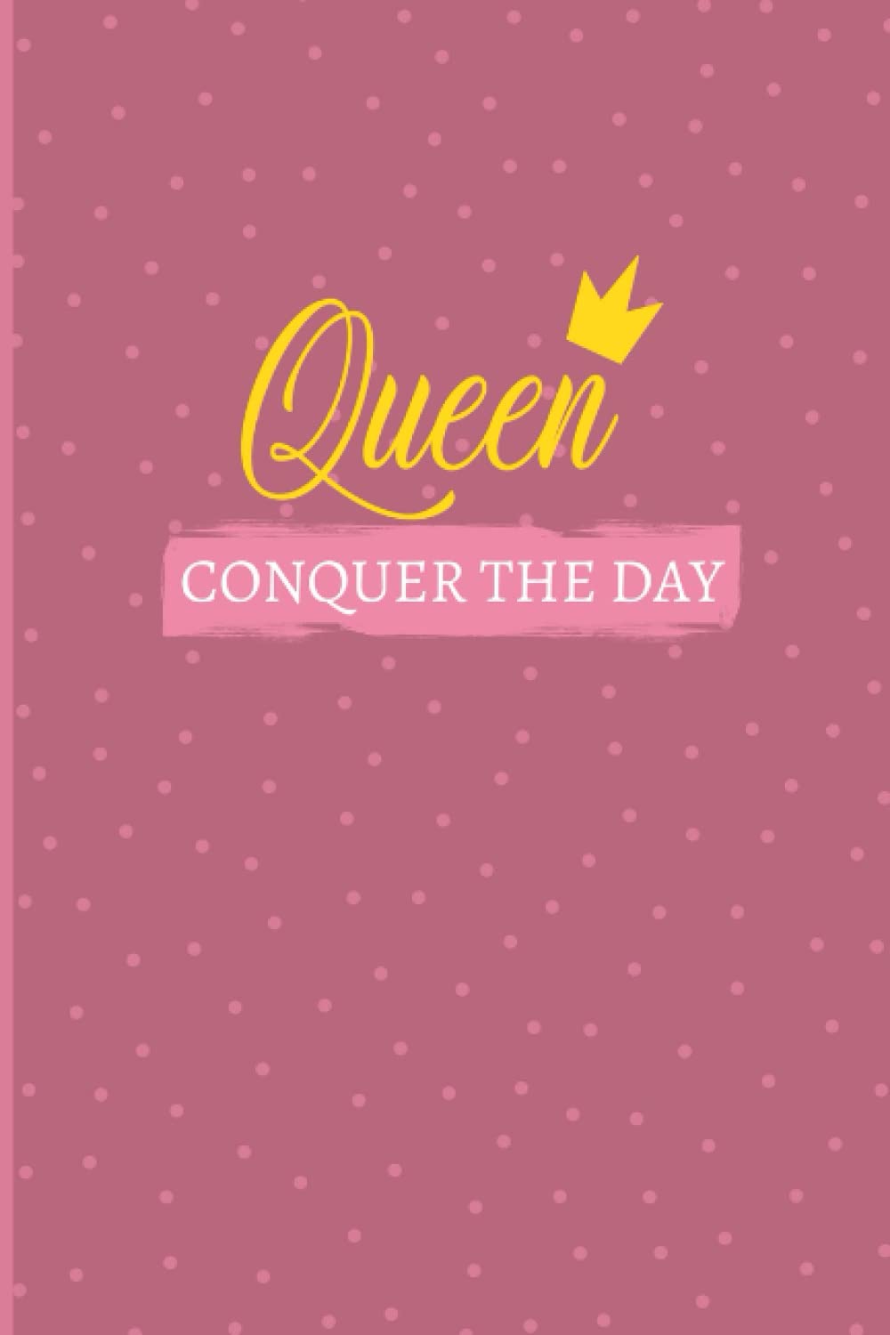 Queen Notebook: Conquer the Day, Daily Task Notebook for Women: Daily to do list.