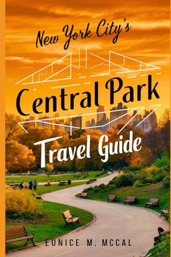 New York City's Central Park Travel Guide: Up-to-date Handbook with pictures containing all you need...