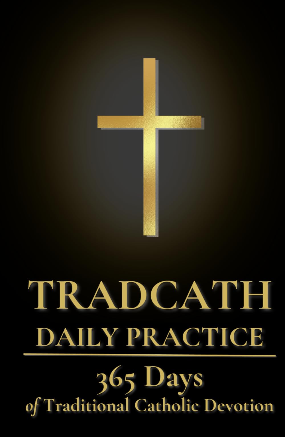 TradCath Daily Practice: 365 Days of Traditional Catholic Devotion