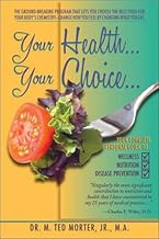 Your Health Your Choice: Your Complete Personal Guide to Wellness, Nutrition, Disease Prevention