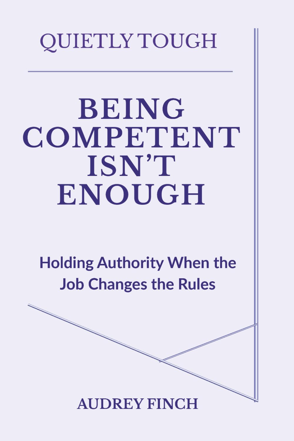 BEING COMPETENT ISN’T ENOUGH: Holding Authority When the Job Changes the Rules